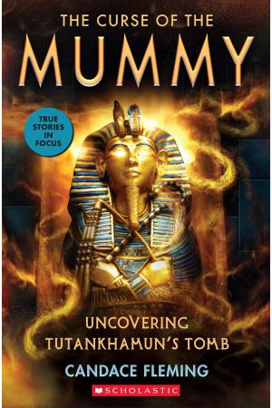 Curse of the Mummy: Uncovering Tutankhamun's Tomb (Scholastic Focus)