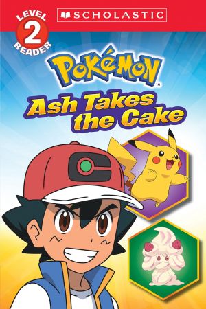 Pokemon: Scholastic Reader, Level 2: Ash Takes the Cake