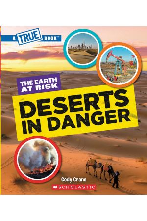 Deserts in Danger (A True Book: The Earth at Risk)